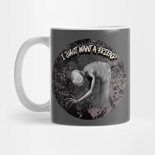 I Just Want A Friend Mug